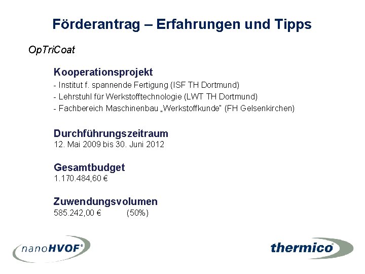 Förderantrag – Erfahrungen und Tipps Op. Tri. Coat Kooperationsprojekt - Institut f. spannende Fertigung Förderantrag – Erfahrungen und Tipps Op. Tri. Coat Kooperationsprojekt - Institut f. spannende Fertigung