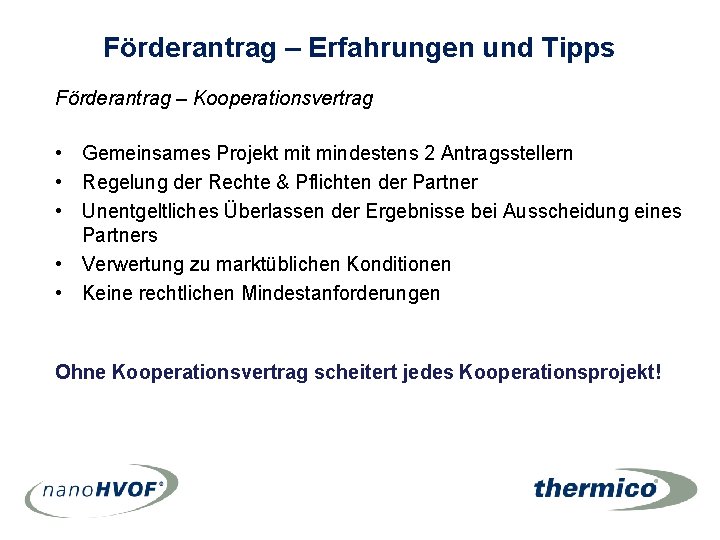 Förderantrag – Erfahrungen und Tipps Förderantrag – Kooperationsvertrag • Gemeinsames Projekt mindestens 2 Antragsstellern Förderantrag – Erfahrungen und Tipps Förderantrag – Kooperationsvertrag • Gemeinsames Projekt mindestens 2 Antragsstellern