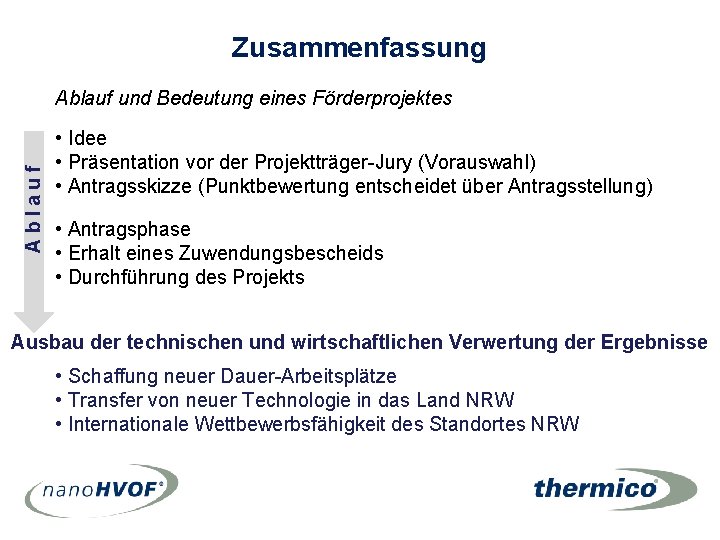 Zusammenfassung Ablauf und Bedeutung eines Förderprojektes • Idee • Präsentation vor der Projektträger-Jury (Vorauswahl) Zusammenfassung Ablauf und Bedeutung eines Förderprojektes • Idee • Präsentation vor der Projektträger-Jury (Vorauswahl)