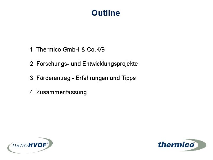 Outline 1. Thermico Gmb. H & Co. KG 2. Forschungs- und Entwicklungsprojekte 3. Förderantrag Outline 1. Thermico Gmb. H & Co. KG 2. Forschungs- und Entwicklungsprojekte 3. Förderantrag