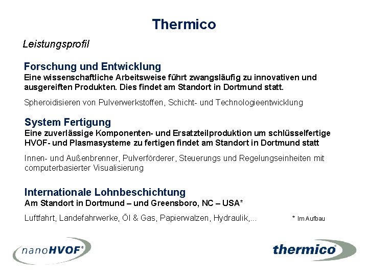 Thermico Leistungsprofil Forschung und Entwicklung Eine wissenschaftliche Arbeitsweise führt zwangsläufig zu innovativen und ausgereiften Thermico Leistungsprofil Forschung und Entwicklung Eine wissenschaftliche Arbeitsweise führt zwangsläufig zu innovativen und ausgereiften