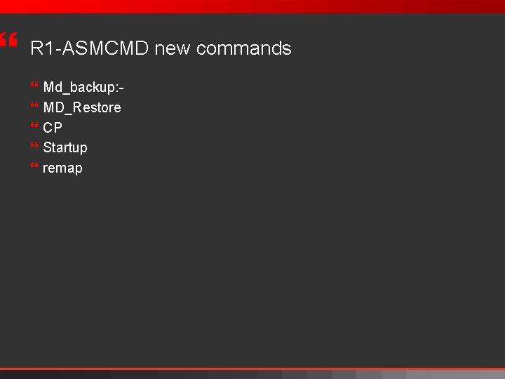 } R 1 -ASMCMD new commands } } } Md_backup: MD_Restore CP Startup remap