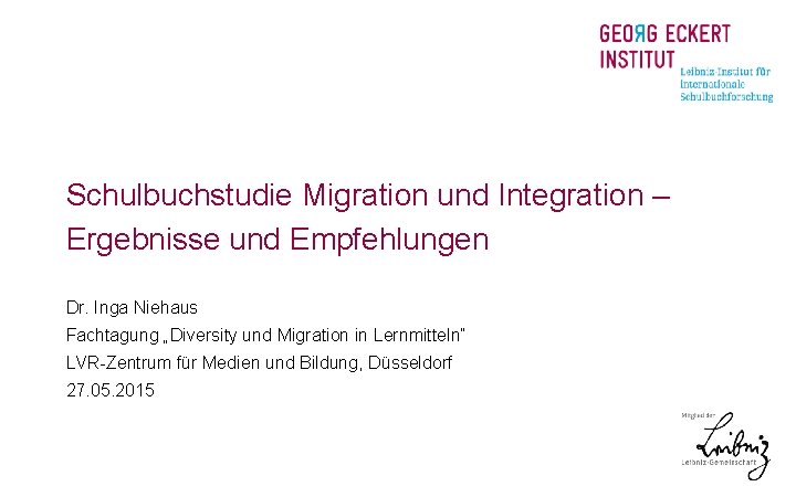 Schulbuchstudie Migration und Integration – Ergebnisse und Empfehlungen Dr. Inga Niehaus Fachtagung „Diversity und