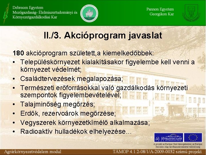 II. /3. Akcióprogram javaslat 180 akcióprogram született, a kiemelkedőbbek: • Településkörnyezet kialakításakor figyelembe kell