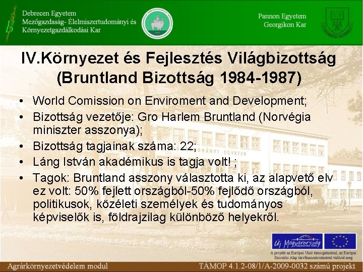 IV. Környezet és Fejlesztés Világbizottság (Bruntland Bizottság 1984 -1987) • World Comission on Enviroment