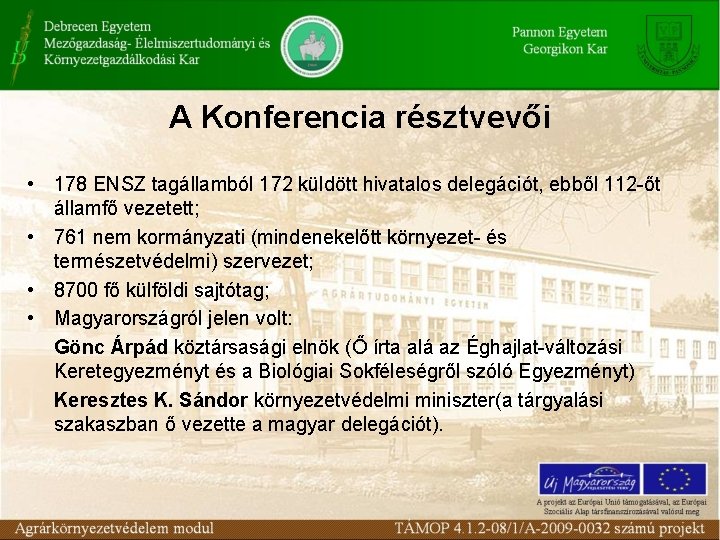 A Konferencia résztvevői • 178 ENSZ tagállamból 172 küldött hivatalos delegációt, ebből 112 -őt