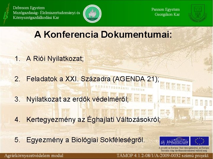 A Konferencia Dokumentumai: 1. A Riói Nyilatkozat; 2. Feladatok a XXI. Századra (AGENDA 21);