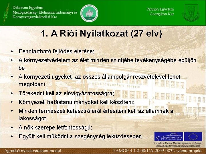 1. A Riói Nyilatkozat (27 elv) • Fenntartható fejlődés elérése; • A környezetvédelem az