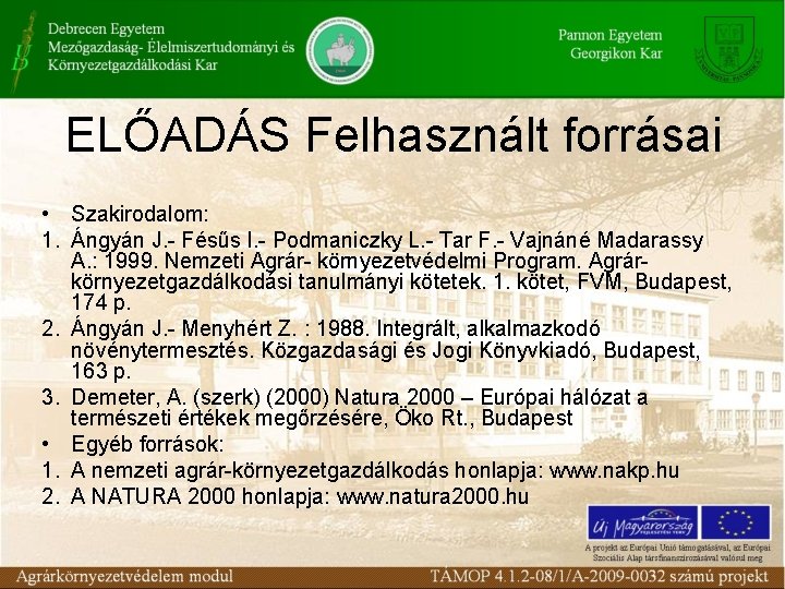 ELŐADÁS Felhasznált forrásai • Szakirodalom: 1. Ángyán J. - Fésűs I. - Podmaniczky L.