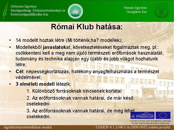 Római Klub hatása: • 14 modellt hoztak létre (Mi történik, ha? modellek); • Modellekből