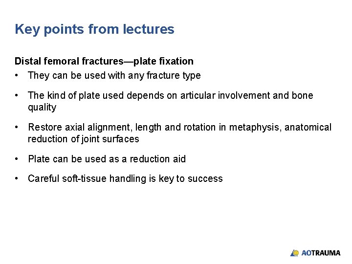 Key points from lectures Distal femoral fractures—plate fixation • They can be used with Key points from lectures Distal femoral fractures—plate fixation • They can be used with