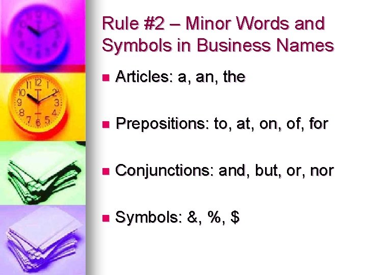 Rule #2 – Minor Words and Symbols in Business Names n Articles: a, an,