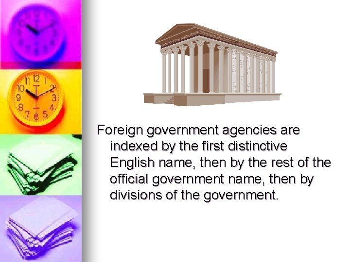 Foreign government agencies are indexed by the first distinctive English name, then by the