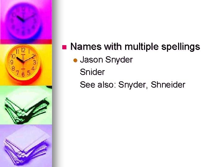 n Names with multiple spellings l Jason Snyder Snider See also: Snyder, Shneider 