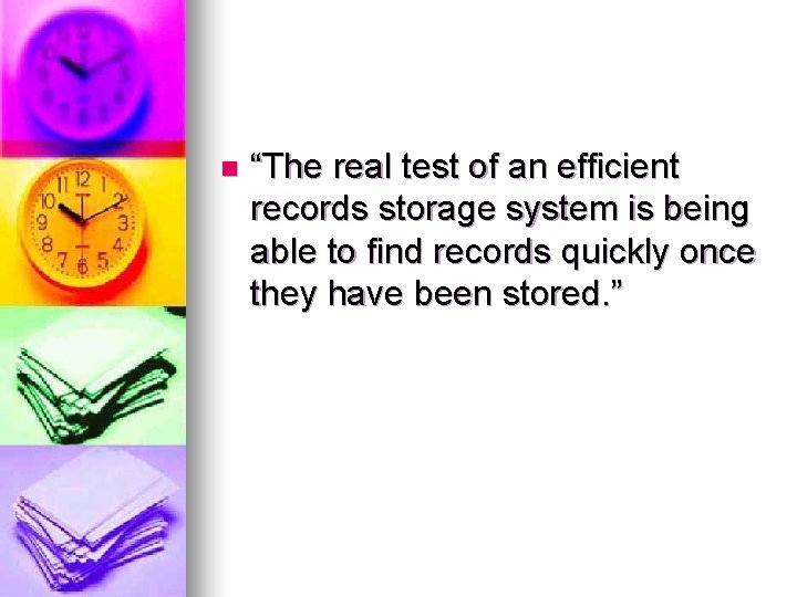 n “The real test of an efficient records storage system is being able to