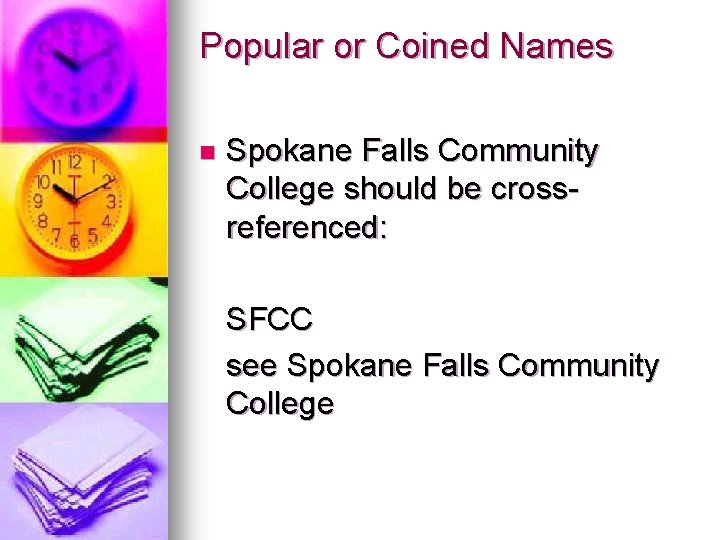 Popular or Coined Names n Spokane Falls Community College should be crossreferenced: SFCC see