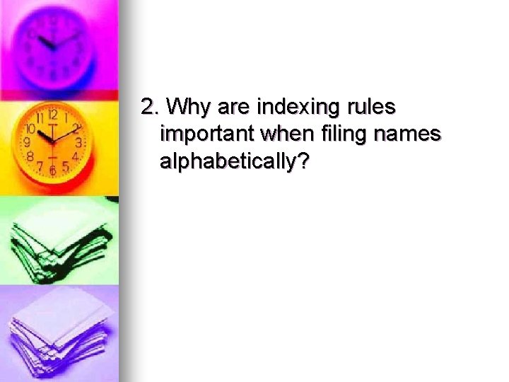 2. Why are indexing rules important when filing names alphabetically? 