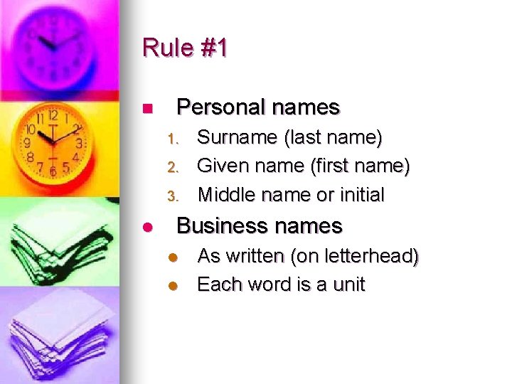 Rule #1 n Personal names 1. 2. 3. l Surname (last name) Given name