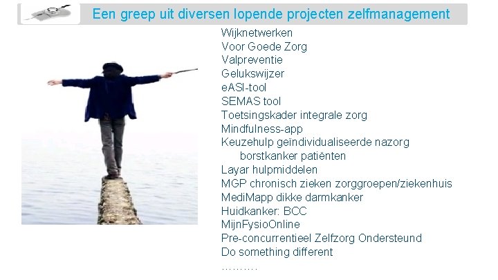 Een greep uit diversen lopende projecten zelfmanagement Wijknetwerken Voor Goede Zorg Valpreventie Gelukswijzer e.