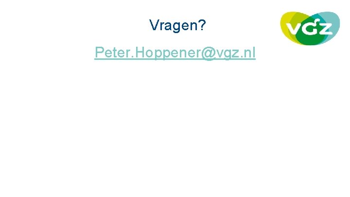 Vragen? Peter. Hoppener@vgz. nl 