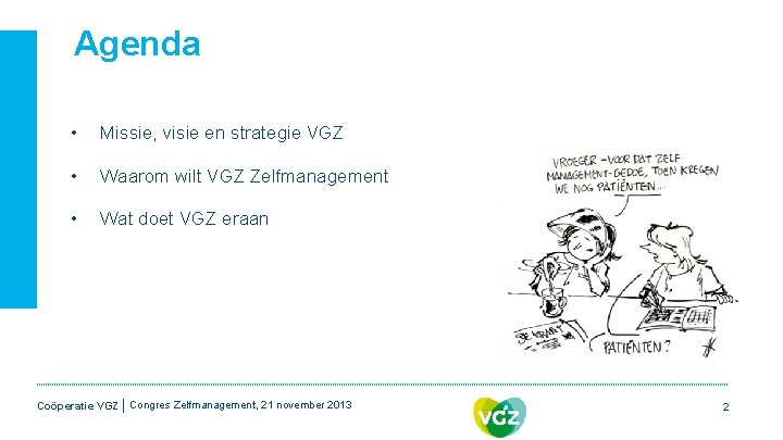 Agenda • Missie, visie en strategie VGZ • Waarom wilt VGZ Zelfmanagement • Wat