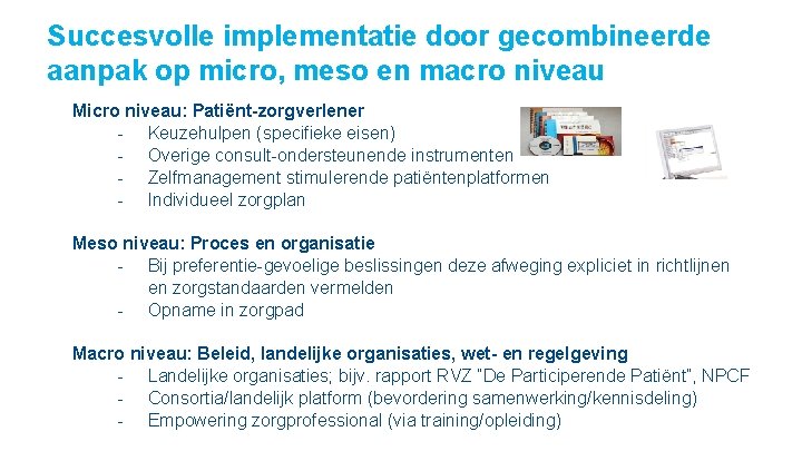 Succesvolle implementatie door gecombineerde aanpak op micro, meso en macro niveau Micro niveau: Patiënt-zorgverlener