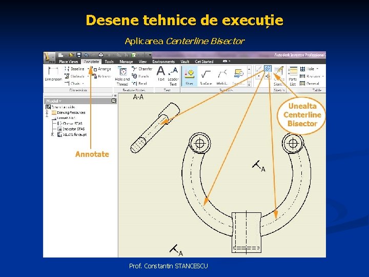 Desene tehnice de execuție Aplicarea Centerline Bisector Prof. Constantin STANCESCU 