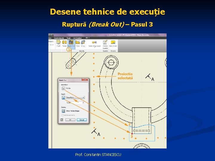 Desene tehnice de execuție Ruptură (Break Out) – Pasul 3 Prof. Constantin STANCESCU 