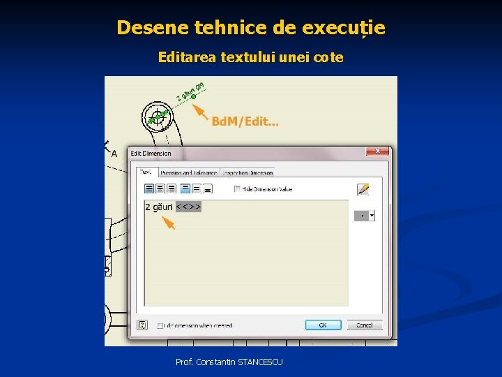 Desene tehnice de execuție Editarea textului unei cote Prof. Constantin STANCESCU 