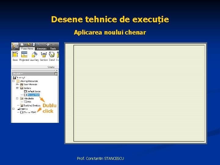 Desene tehnice de execuție Aplicarea noului chenar Prof. Constantin STANCESCU 