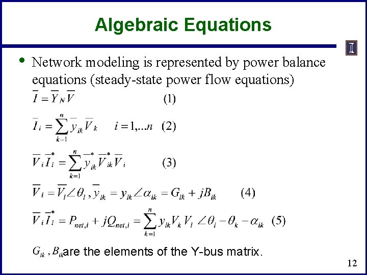Algebraic Equations • Network modeling is represented by power balance equations (steady-state power flow Algebraic Equations • Network modeling is represented by power balance equations (steady-state power flow