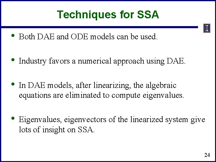 Techniques for SSA • Both DAE and ODE models can be used. • Industry Techniques for SSA • Both DAE and ODE models can be used. • Industry