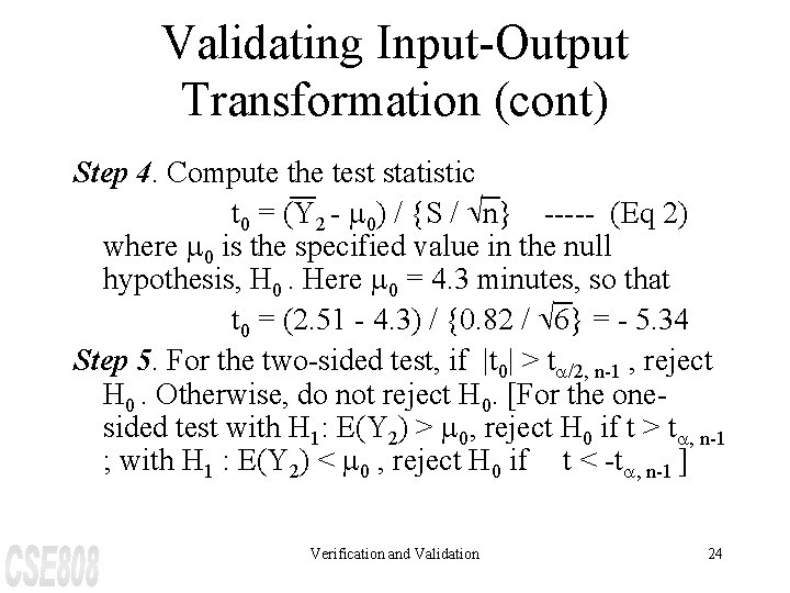 Validating Input-Output Transformation (cont) Step 4. Compute the test statistic t 0 = (Y