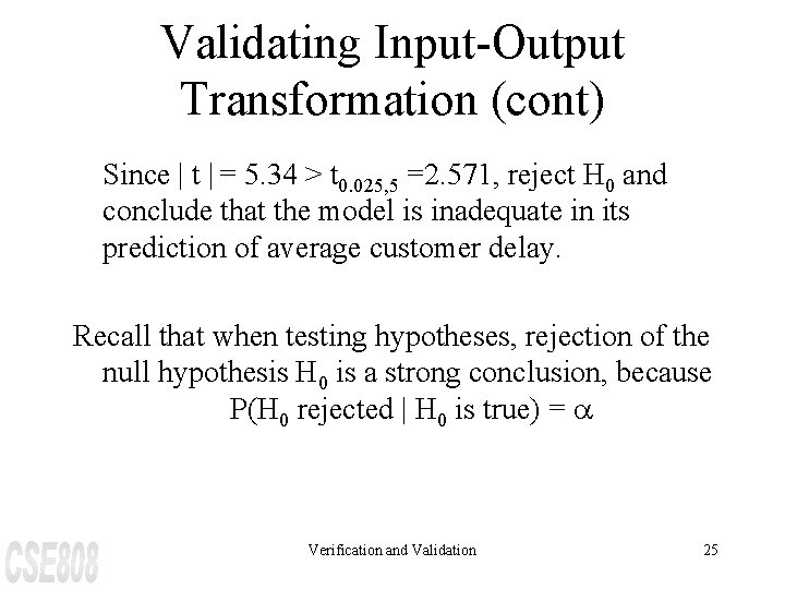 Validating Input-Output Transformation (cont) Since | t | = 5. 34 > t 0.