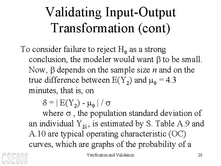 Validating Input-Output Transformation (cont) To consider failure to reject H 0 as a strong