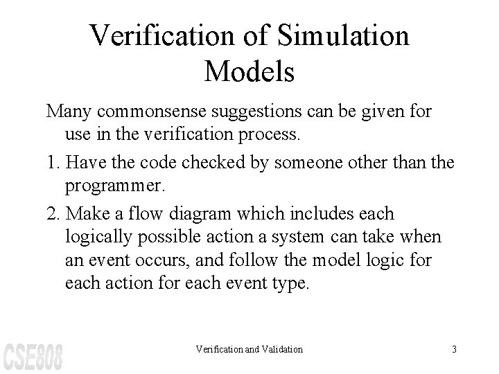 Verification of Simulation Models Many commonsense suggestions can be given for use in the
