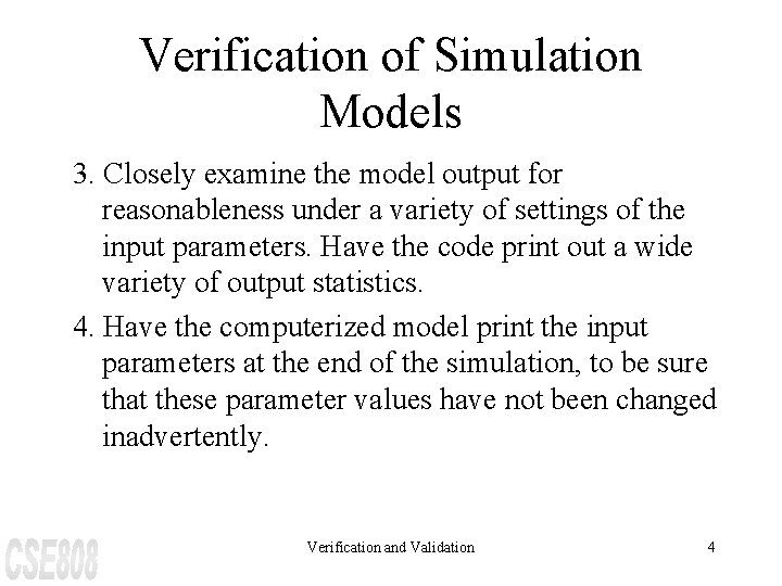 Verification of Simulation Models 3. Closely examine the model output for reasonableness under a
