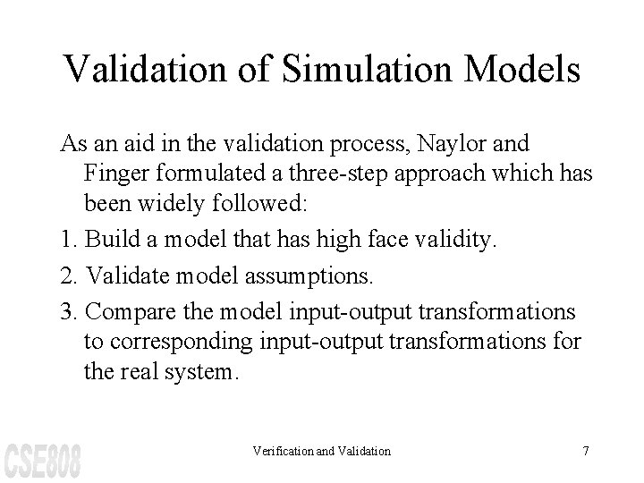 Validation of Simulation Models As an aid in the validation process, Naylor and Finger