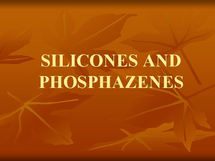 SILICONES AND PHOSPHAZENES 