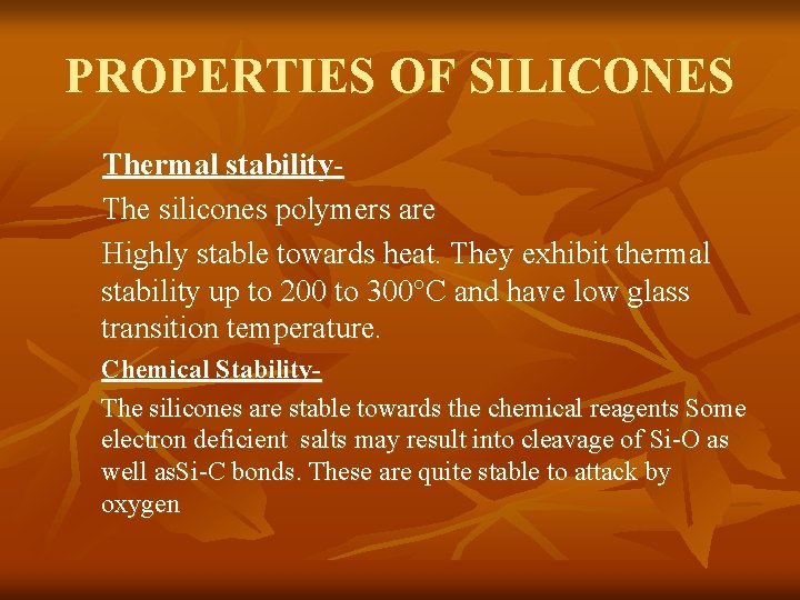 PROPERTIES OF SILICONES Thermal stability. The silicones polymers are Highly stable towards heat. They