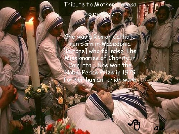 Tribute to Mother Teresa 1910 -1997 She was a Roman Catholic nun born in