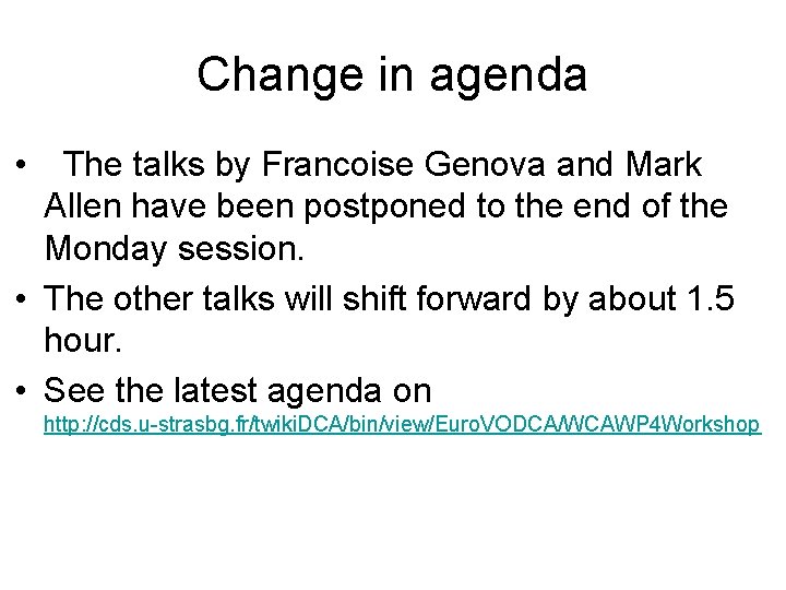 Change in agenda • The talks by Francoise Genova and Mark Allen have been