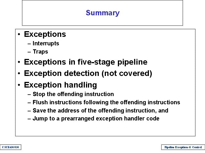 Summary • Exceptions – Interrupts – Traps • Exceptions in five-stage pipeline • Exception