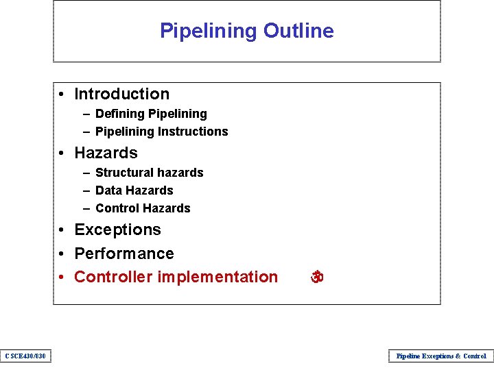 Pipelining Outline • Introduction – Defining Pipelining – Pipelining Instructions • Hazards – Structural