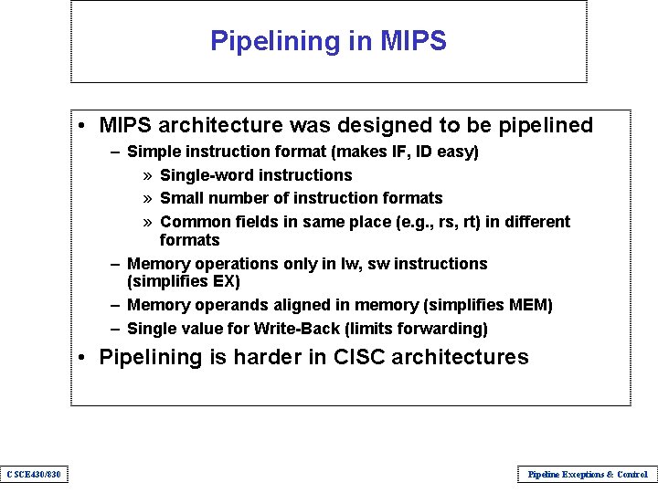 Pipelining in MIPS • MIPS architecture was designed to be pipelined – Simple instruction