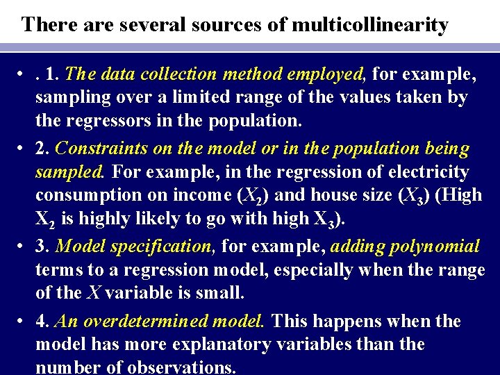 There are several sources of multicollinearity • . 1. The data collection method employed,