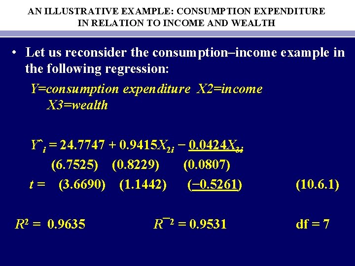 AN ILLUSTRATIVE EXAMPLE: CONSUMPTION EXPENDITURE IN RELATION TO INCOME AND WEALTH • Let us