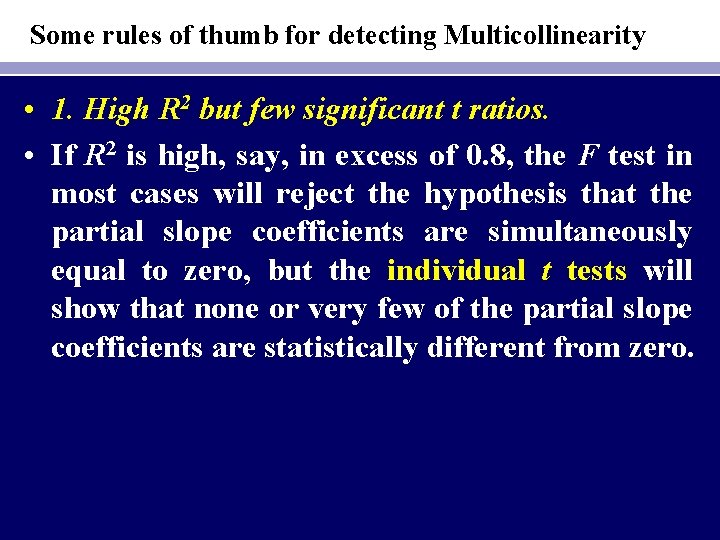 Some rules of thumb for detecting Multicollinearity • 1. High R 2 but few