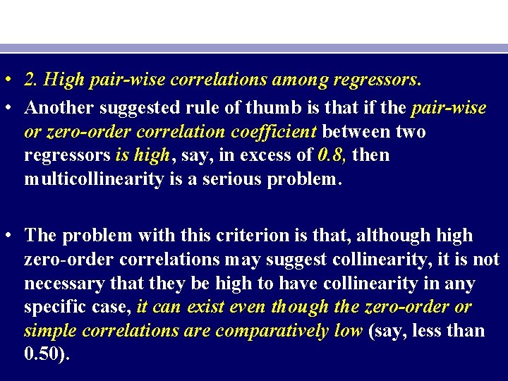  • 2. High pair-wise correlations among regressors. • Another suggested rule of thumb