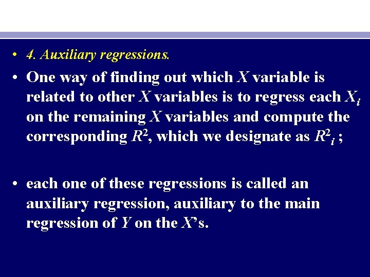  • 4. Auxiliary regressions. • One way of finding out which X variable